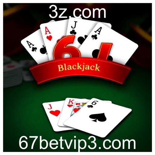 Descubra o Mundo do Blackjack na Plataforma 67 Bet VIP